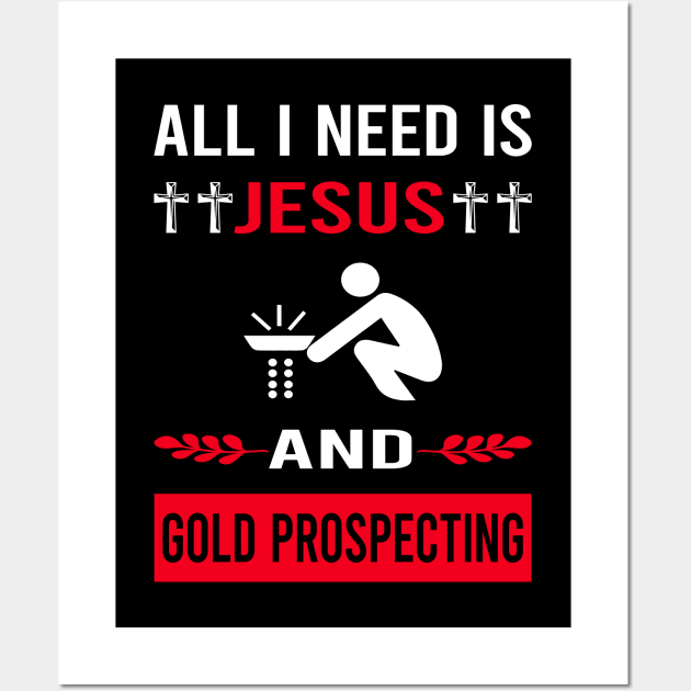 I Need Jesus And Gold Prospecting Wall Art by Good Day